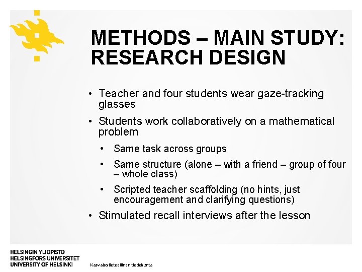 METHODS – MAIN STUDY: RESEARCH DESIGN • Teacher and four students wear gaze-tracking glasses