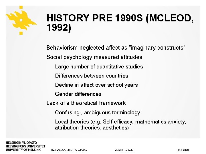 HISTORY PRE 1990 S (MCLEOD, 1992) Behaviorism neglected affect as ”imaginary constructs” Social psychology
