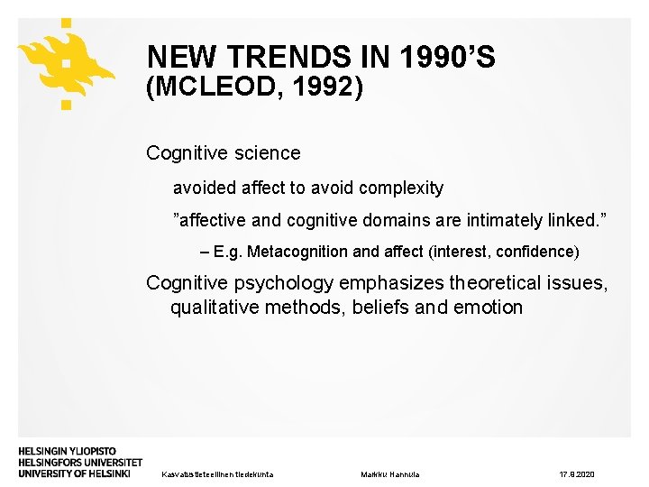 NEW TRENDS IN 1990’S (MCLEOD, 1992) Cognitive science avoided affect to avoid complexity ”affective
