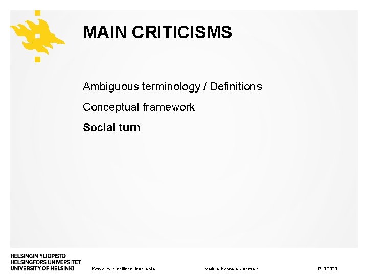 MAIN CRITICISMS Ambiguous terminology / Definitions Conceptual framework Social turn Kasvatustieteellinen tiedekunta Markku Hannula