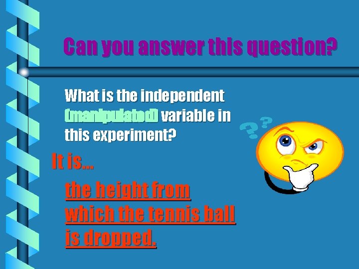 Can you answer this question? What is the independent (manipulated) variable in this experiment?