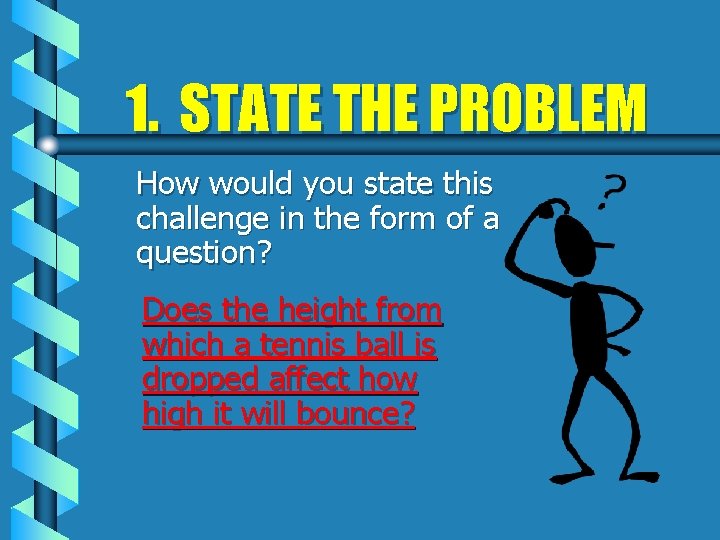 1. STATE THE PROBLEM How would you state this challenge in the form of