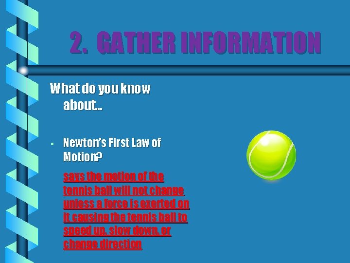 2. GATHER INFORMATION What do you know about… § Newton’s First Law of Motion?