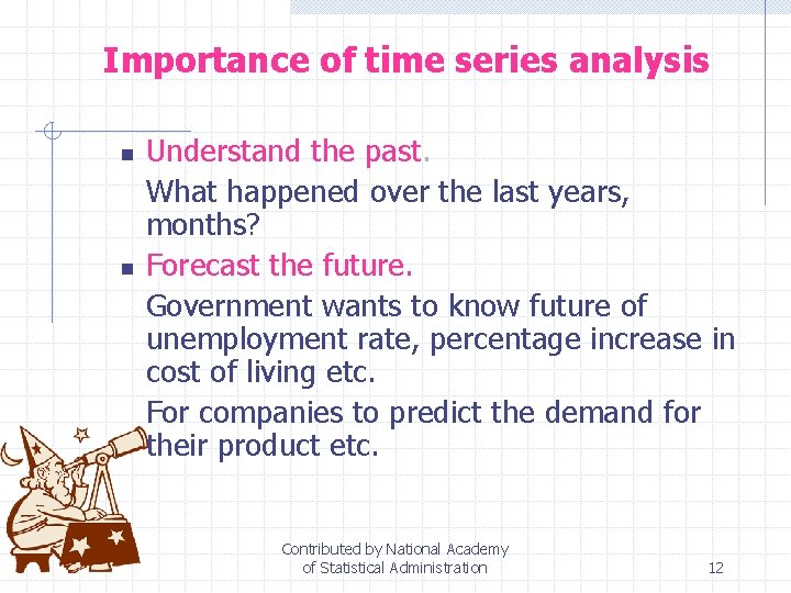 Importance of time series analysis n n Understand the past. What happened over the