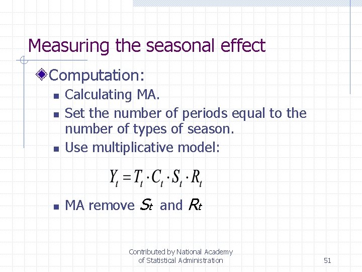 Measuring the seasonal effect Computation: n Calculating MA. Set the number of periods equal