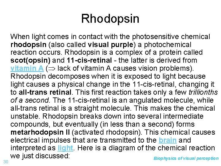 Rhodopsin When light comes in contact with the photosensitive chemical rhodopsin (also called visual