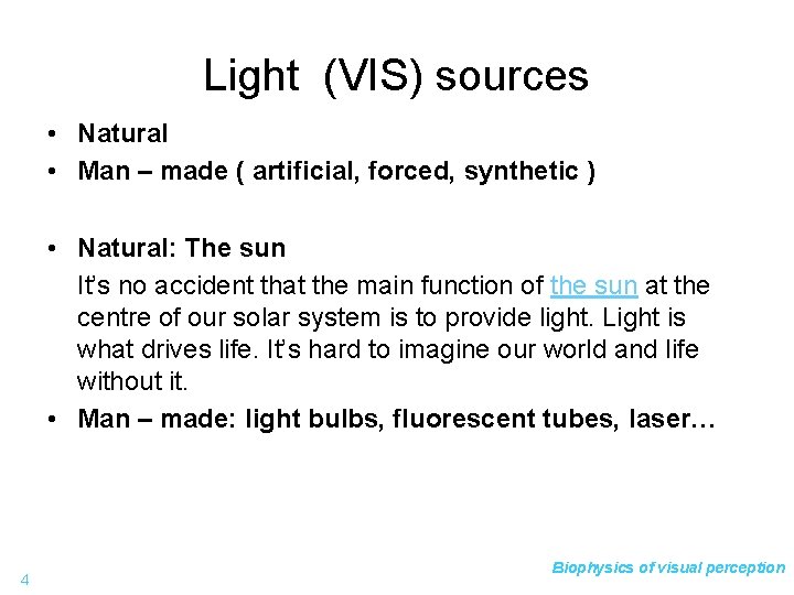 Light (VIS) sources • Natural • Man – made ( artificial, forced, synthetic )