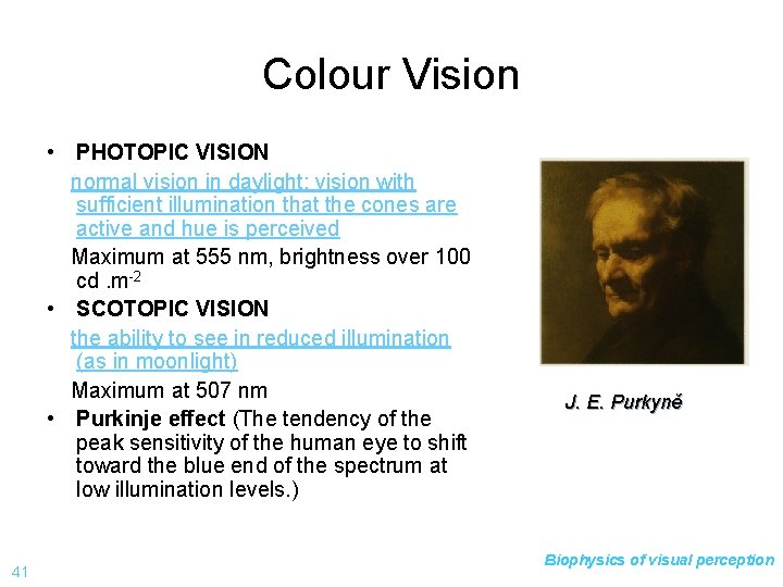 Colour Vision • PHOTOPIC VISION normal vision in daylight; vision with sufficient illumination that