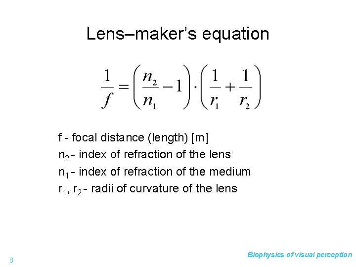 Lens–maker’s equation f - focal distance (length) [m] n 2 - index of refraction