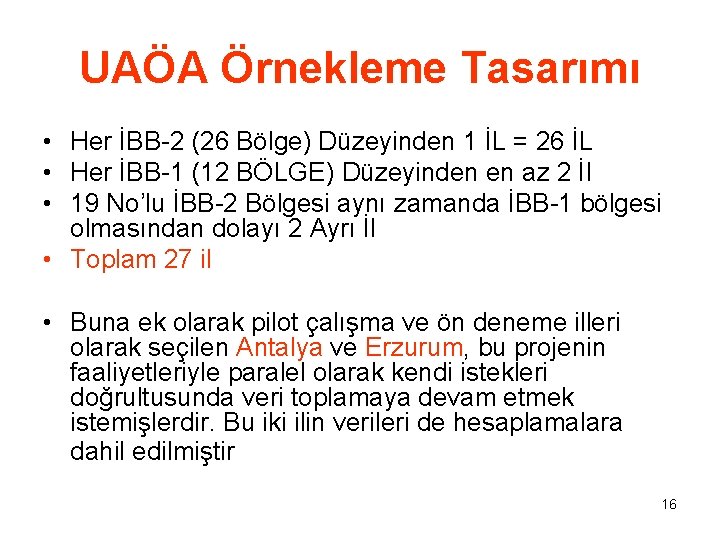 UAÖA Örnekleme Tasarımı • Her İBB-2 (26 Bölge) Düzeyinden 1 İL = 26 İL