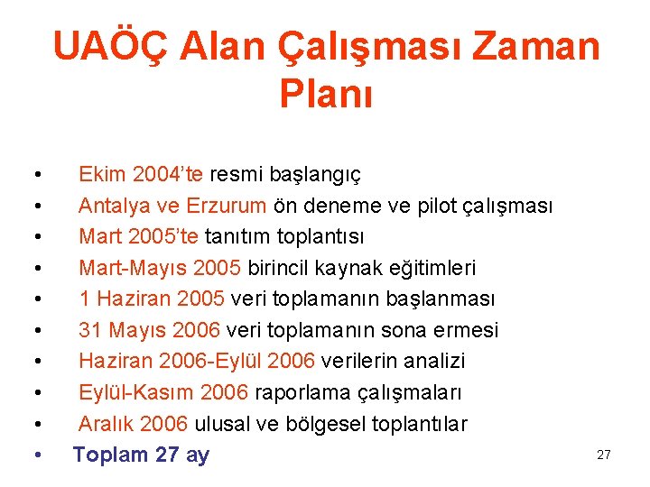 UAÖÇ Alan Çalışması Zaman Planı • • • Ekim 2004’te resmi başlangıç Antalya ve