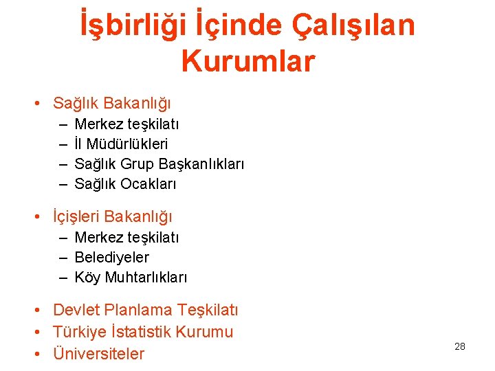 İşbirliği İçinde Çalışılan Kurumlar • Sağlık Bakanlığı – – Merkez teşkilatı İl Müdürlükleri Sağlık