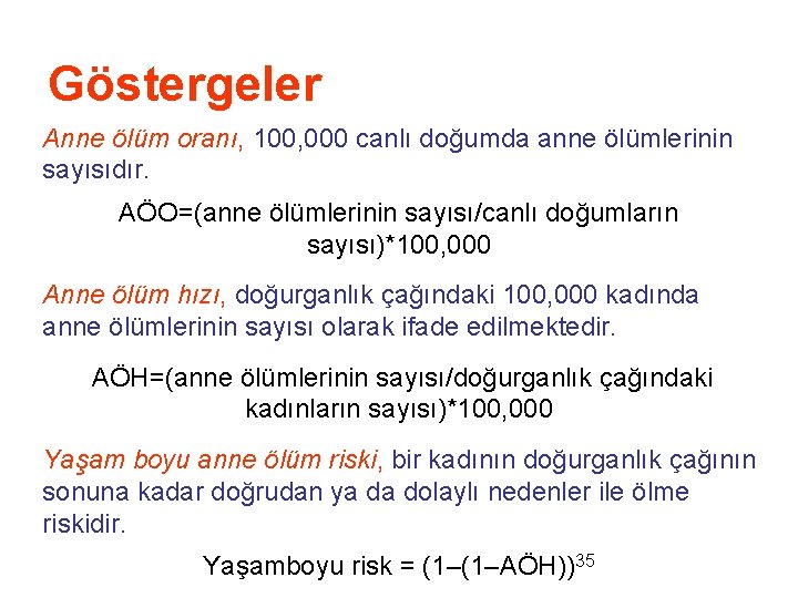 Göstergeler Anne ölüm oranı, 100, 000 canlı doğumda anne ölümlerinin sayısıdır. AÖO=(anne ölümlerinin sayısı/canlı