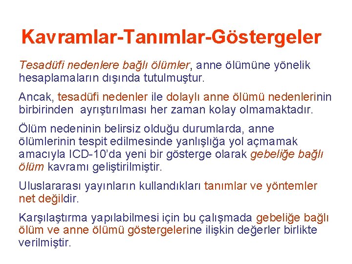 Kavramlar-Tanımlar-Göstergeler Tesadüfi nedenlere bağlı ölümler, anne ölümüne yönelik hesaplamaların dışında tutulmuştur. Ancak, tesadüfi nedenler