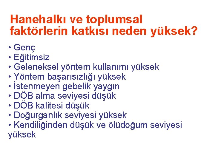 Hanehalkı ve toplumsal faktörlerin katkısı neden yüksek? • Genç • Eğitimsiz • Geleneksel yöntem