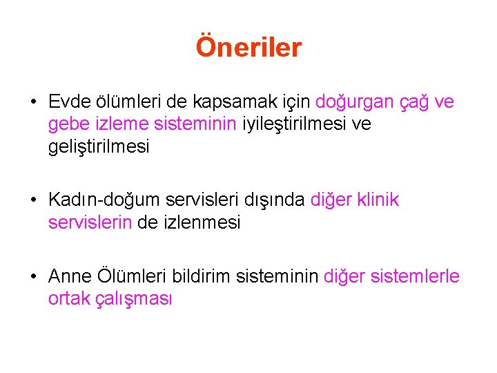 Öneriler • Evde ölümleri de kapsamak için doğurgan çağ ve gebe izleme sisteminin iyileştirilmesi