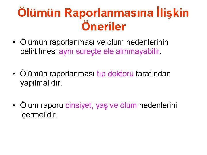 Ölümün Raporlanmasına İlişkin Öneriler • Ölümün raporlanması ve ölüm nedenlerinin belirtilmesi aynı süreçte ele