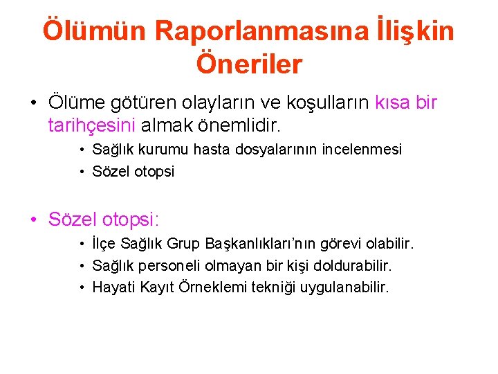 Ölümün Raporlanmasına İlişkin Öneriler • Ölüme götüren olayların ve koşulların kısa bir tarihçesini almak