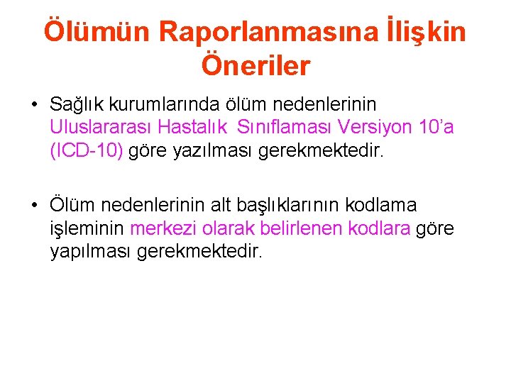 Ölümün Raporlanmasına İlişkin Öneriler • Sağlık kurumlarında ölüm nedenlerinin Uluslararası Hastalık Sınıflaması Versiyon 10’a