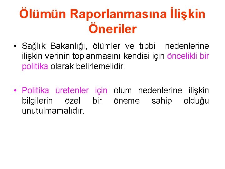 Ölümün Raporlanmasına İlişkin Öneriler • Sağlık Bakanlığı, ölümler ve tıbbi nedenlerine ilişkin verinin toplanmasını