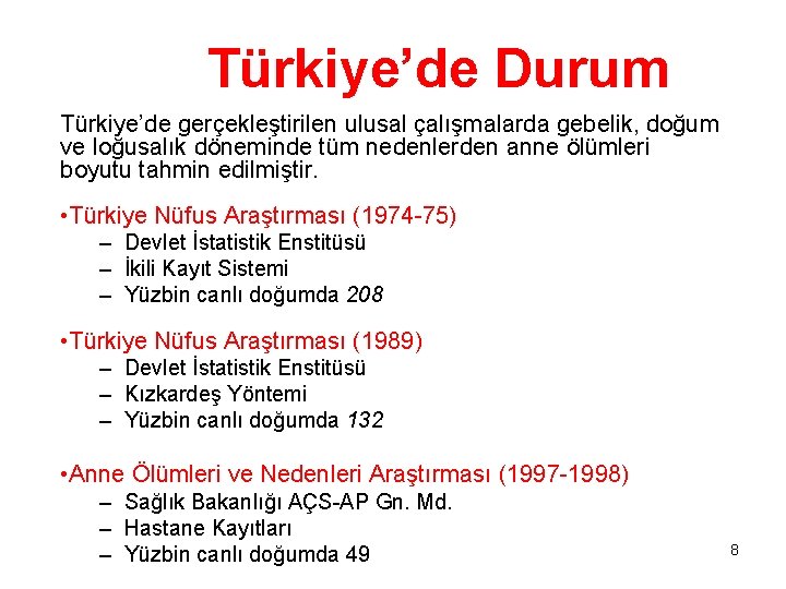 Türkiye’de Durum Türkiye’de gerçekleştirilen ulusal çalışmalarda gebelik, doğum ve loğusalık döneminde tüm nedenlerden anne