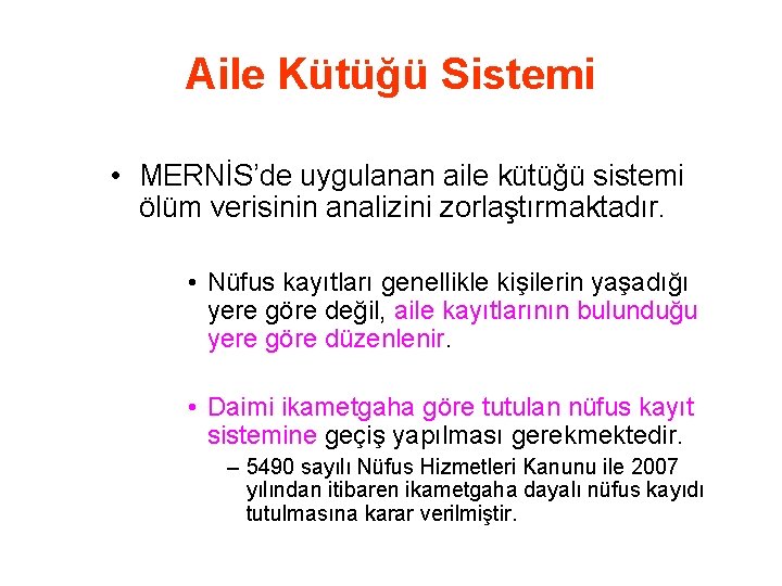 Aile Kütüğü Sistemi • MERNİS’de uygulanan aile kütüğü sistemi ölüm verisinin analizini zorlaştırmaktadır. •