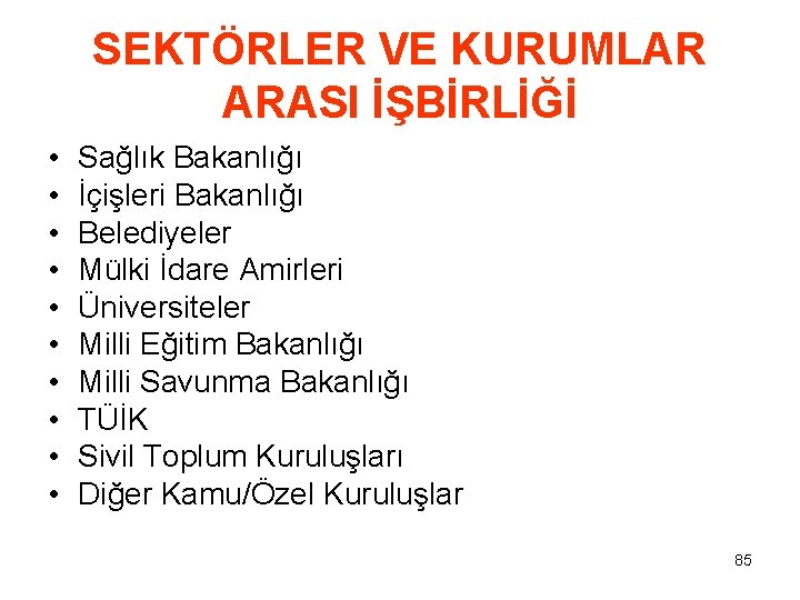 SEKTÖRLER VE KURUMLAR ARASI İŞBİRLİĞİ • • • Sağlık Bakanlığı İçişleri Bakanlığı Belediyeler Mülki