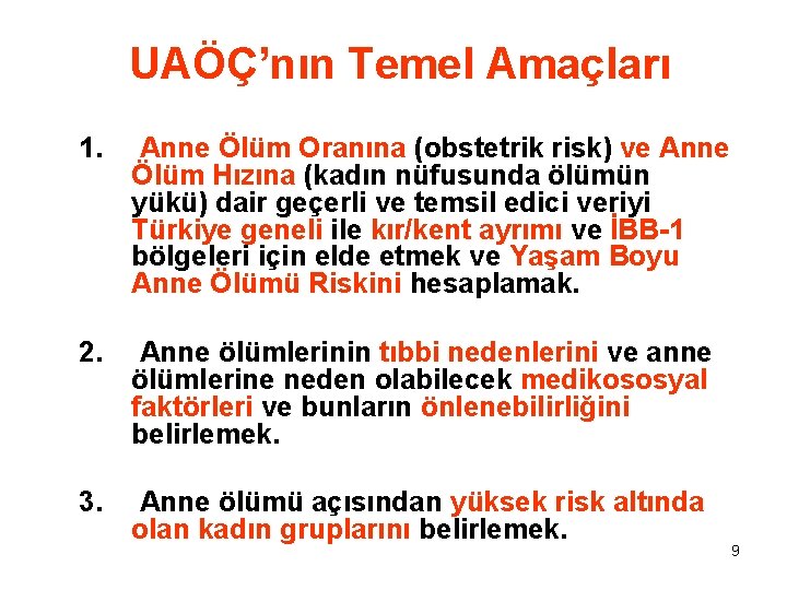 UAÖÇ’nın Temel Amaçları 1. Anne Ölüm Oranına (obstetrik risk) ve Anne Ölüm Hızına (kadın