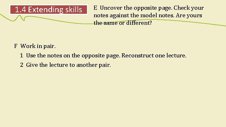 1. 4 Extending skills E Uncover the opposite page. Check your notes against the