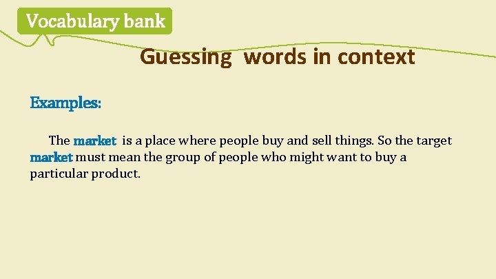 Vocabulary bank Guessing words in context Examples: The market is a place where people