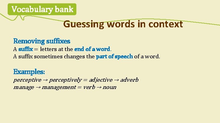 Vocabulary bank Guessing words in context Removing suffixes A suffix = letters at the