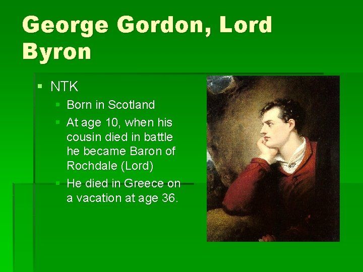 George Gordon, Lord Byron § NTK § Born in Scotland § At age 10,