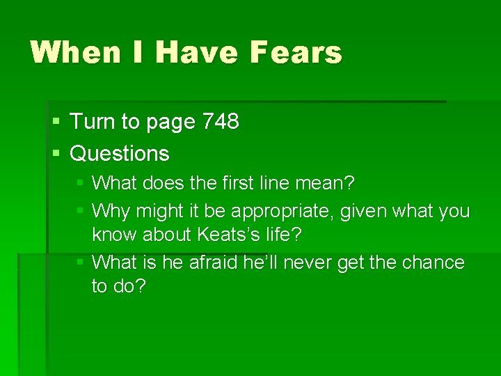 When I Have Fears § Turn to page 748 § Questions § What does