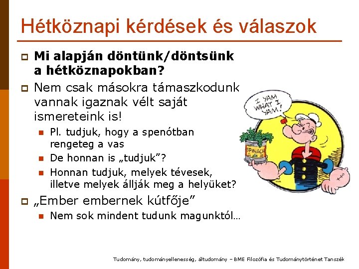 Hétköznapi kérdések és válaszok p p Mi alapján döntünk/döntsünk a hétköznapokban? Nem csak másokra