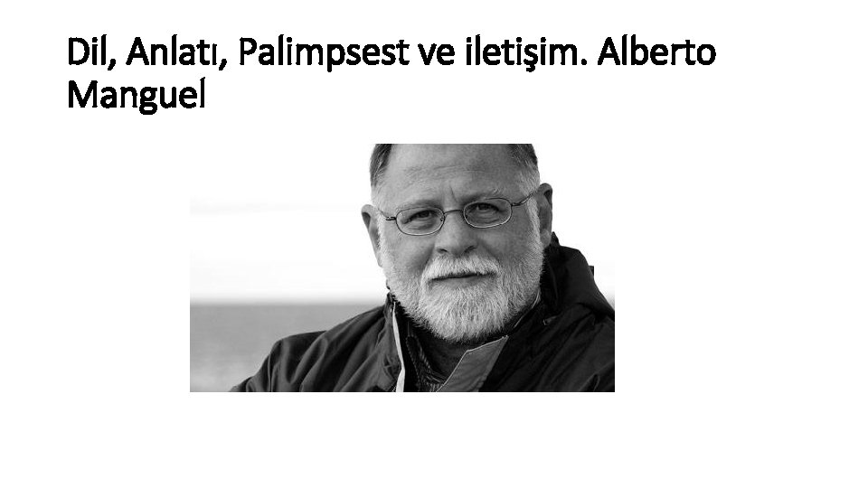 Dil, Anlatı, Palimpsest ve iletişim. Alberto Manguel 