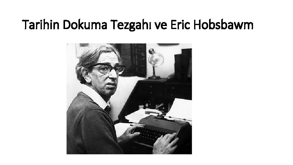 Tarihin Dokuma Tezgahı ve Eric Hobsbawm 