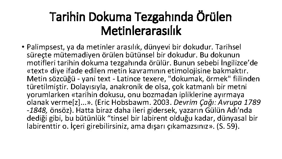 Tarihin Dokuma Tezgahında Örülen Metinlerarasılık • Palimpsest, ya da metinler arasılık, dünyevi bir dokudur.