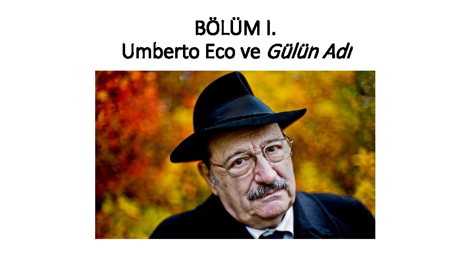 BÖLÜM I. Umberto Eco ve Gülün Adı 