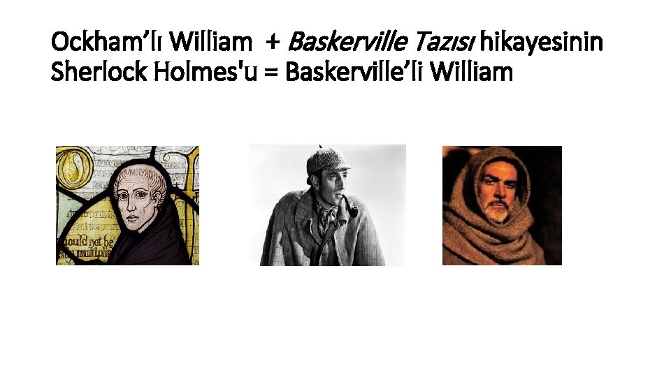 Ockham’lı William + Baskerville Tazısı hikayesinin Sherlock Holmes'u = Baskerville’li William 