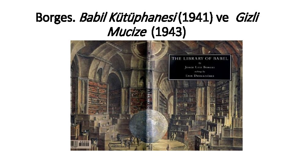 Borges. Babil Kütüphanesi (1941) ve Gizli Mucize (1943) 