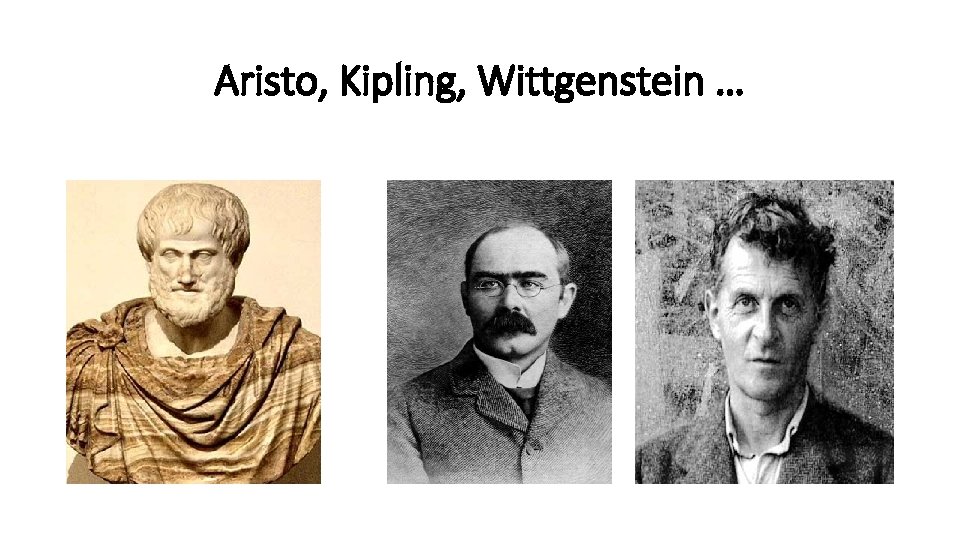 Aristo, Kipling, Wittgenstein … 