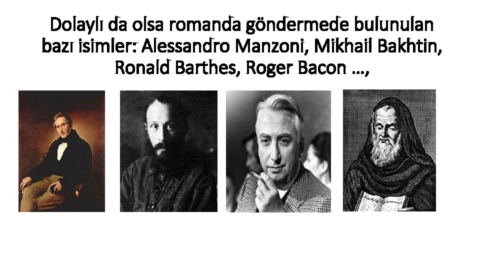 Dolaylı da olsa romanda göndermede bulunulan bazı isimler: Alessandro Manzoni, Mikhail Bakhtin, Ronald Barthes,