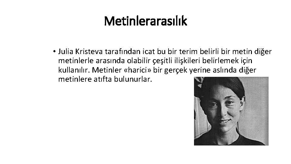 Metinlerarasılık • Julia Kristeva tarafından icat bu bir terim belirli bir metin diğer metinlerle