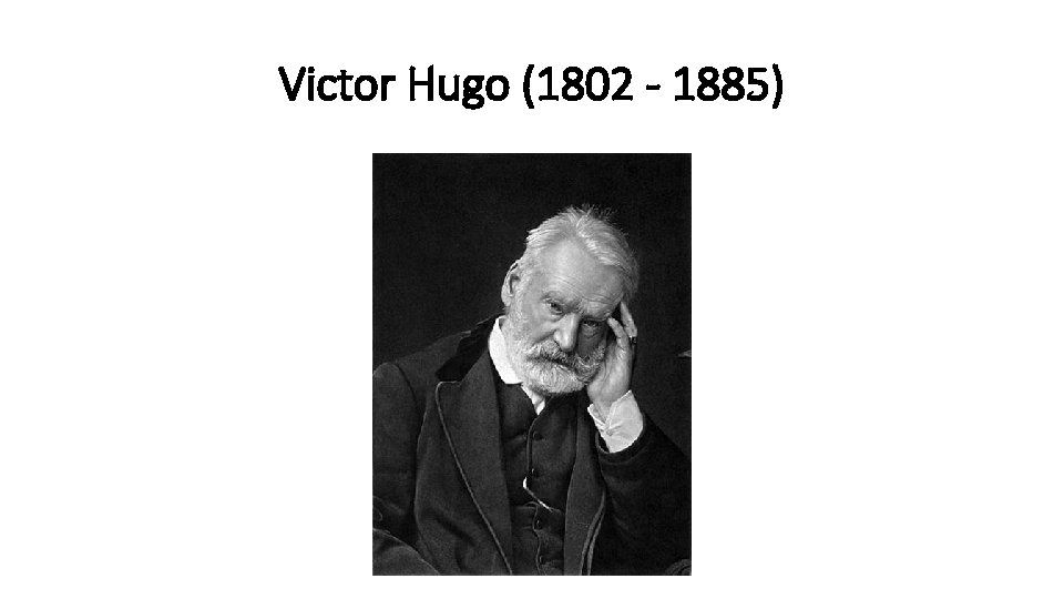 Victor Hugo (1802 - 1885) 