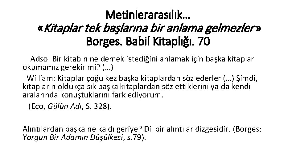 Metinlerarasılık… «Kitaplar tek başlarına bir anlama gelmezler » Borges. Babil Kitaplığı. 70 Adso: Bir