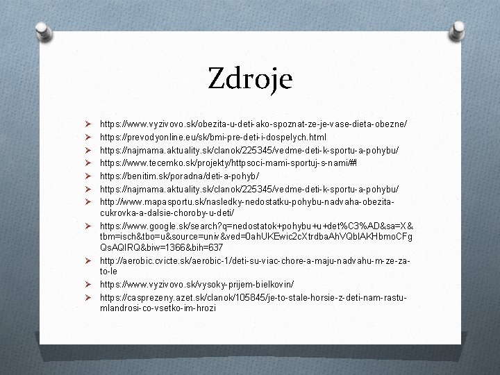 Zdroje Ø Ø Ø https: //www. vyzivovo. sk/obezita-u-deti-ako-spoznat-ze-je-vase-dieta-obezne/ https: //prevodyonline. eu/sk/bmi-pre-deti-i-dospelych. html https: //najmama.