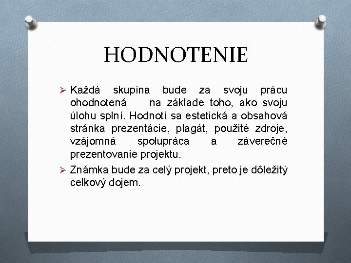 HODNOTENIE Ø Každá skupina bude za svoju prácu ohodnotená na základe toho, ako svoju