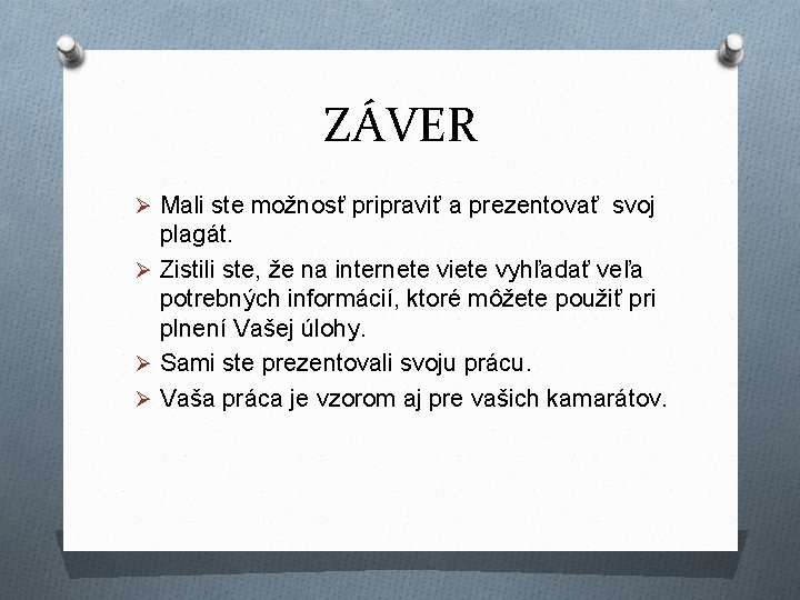 ZÁVER Ø Mali ste možnosť pripraviť a prezentovať svoj plagát. Ø Zistili ste, že