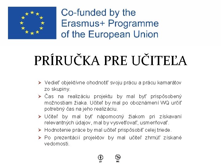 PRÍRUČKA PRE UČITEĽA Ø Vedieť objektívne ohodnotiť svoju prácu a prácu kamarátov Ø Ø