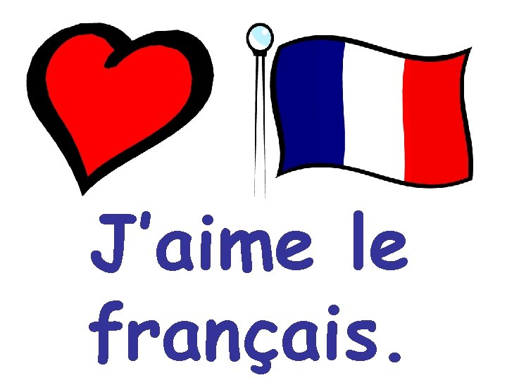 J’aime le français. 